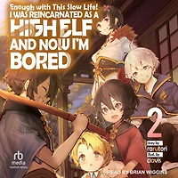 Enough with This Slow Life!: I Was Reincarnated as a High Elf and Now I'm Bored: Volume 2
