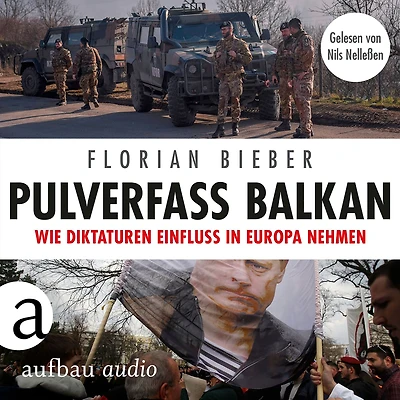 Pulverfass Balkan - Wie Diktaturen Einfluss Europa nehmen (Ungekürzt)