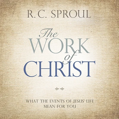 the Work of Christ: What Events Jesus' Life Mean for You