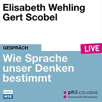 Framing - Wie Sprache unser Denken bestimmt - phil.COLOGNE live (Ungekürzt)