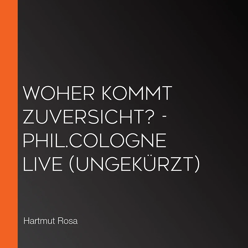 Woher kommt Zuversicht? - phil.COLOGNE live (Ungekürzt)