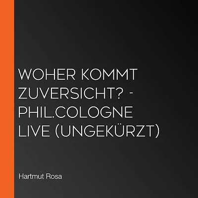 Woher kommt Zuversicht? - phil.COLOGNE live (Ungekürzt)