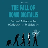 The Fall Of Homo Digitalis: Impersonal Intimacy And New Relationships Digital Era