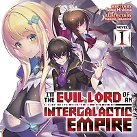 I'm the Evil Lord of an Intergalactic Empire! (Light Novel) Vol. 1