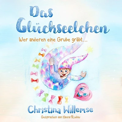 Das Glückseelchen - Wer anderen eine Grube gräbt... (ungekürzt)