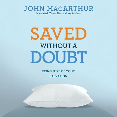 Saved Without a Doubt: Being Sure of Your Salvation