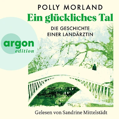 Ein glückliches Tal - Die Geschichte einer Landärztin (Ungekürzte Lesung)