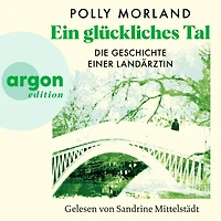 Ein glückliches Tal - Die Geschichte einer Landärztin (Ungekürzte Lesung)