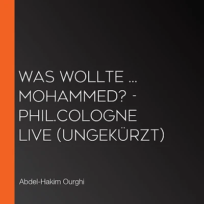 Was wollte ... Mohammed? - phil.COLOGNE live (Ungekürzt)