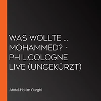 Was wollte ... Mohammed? - phil.COLOGNE live (Ungekürzt)