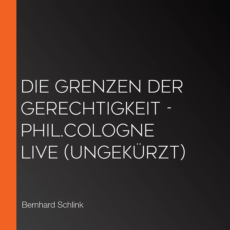 Die Grenzen der Gerechtigkeit - phil.COLOGNE live (Ungekürzt)