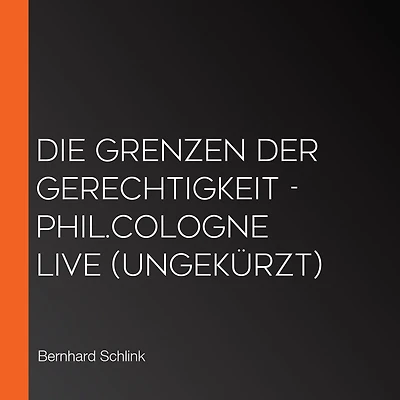 Die Grenzen der Gerechtigkeit - phil.COLOGNE live (Ungekürzt)