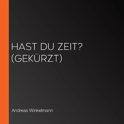 Hast du Zeit? (gekürzt)