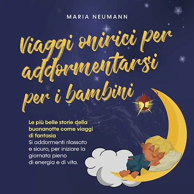 viaggi onirici per addormentarsi i bambini Le più belle storie della buonanotte come di fantasia Si addormenti rilassato e sicuro, iniziare la giornata pieno energia vita.