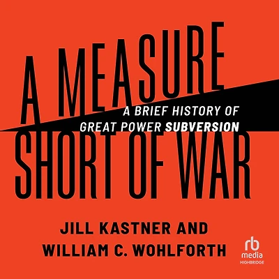 A Measure Short of War: Brief History Great Power Subversion