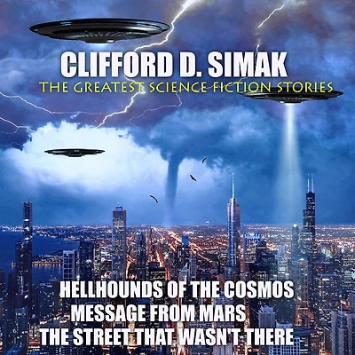 Clifford D. Simak. The Greatest Science Fiction Stories: Hellhounds of Cosmos, Message From Mars, Street That Wasn't There