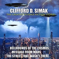 Clifford D. Simak. The Greatest Science Fiction Stories: Hellhounds of Cosmos, Message From Mars, Street That Wasn't There