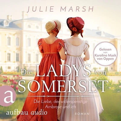 Die Ladys von Somerset - Liebe, der widerspenstige Ambrose und ich: Roman
