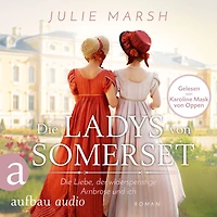 Die Ladys von Somerset - Liebe, der widerspenstige Ambrose und ich: Roman