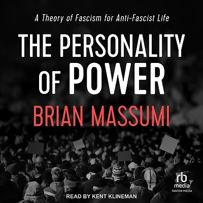 The Personality of Power: A Theory Fascism for Anti-fascist Life