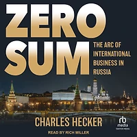 Zero Sum: The Arc of International Business Russia