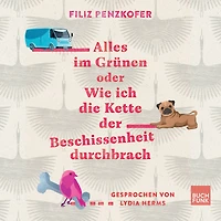 Alles im Grünen oder Wie ich die Kette der Beschissenheit durchbrach (ungekürzt)