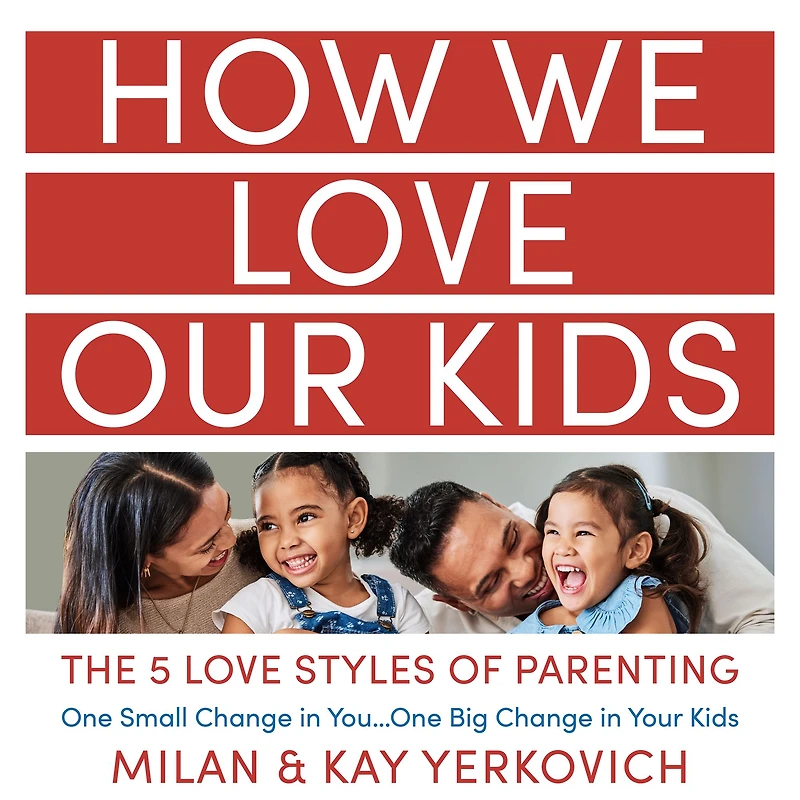 How We Love Our Kids: The Five Styles of Parenting