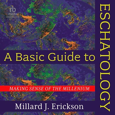 A Basic Guide to Eschatology: Making Sense of the Millennium