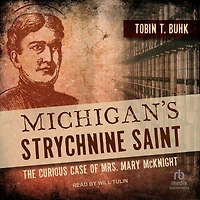 Michigan's Strychnine Saint: The Curious Case of Mrs. Mary McKnight