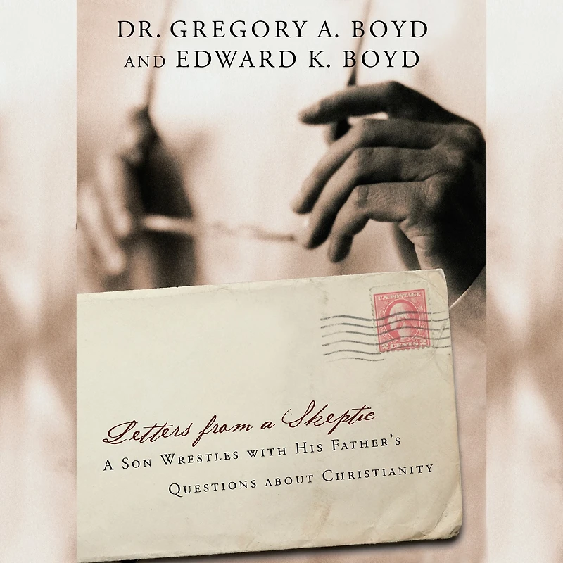 Letters from A Skeptic: Son Wrestles with His Father's Questions about Christianity