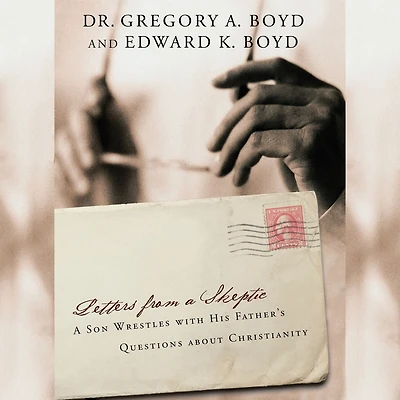Letters from A Skeptic: Son Wrestles with His Father's Questions about Christianity
