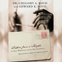 Letters from A Skeptic: Son Wrestles with His Father's Questions about Christianity