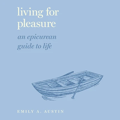 Living for Pleasure: An Epicurean Guide to Life