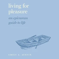 Living for Pleasure: An Epicurean Guide to Life