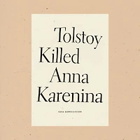 Tolstoy Killed Anna Karenina
