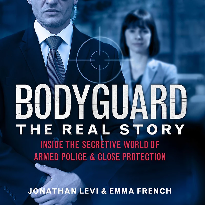 Bodyguard: the Real Story: Inside Secretive World of Armed Police & Close Protection