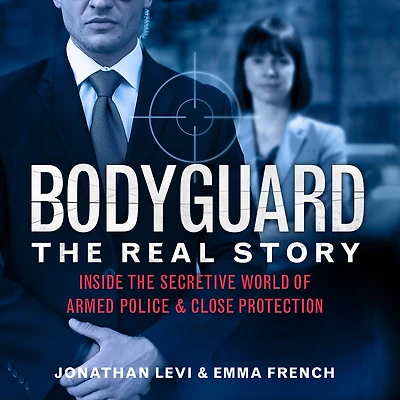 Bodyguard: the Real Story: Inside Secretive World of Armed Police & Close Protection