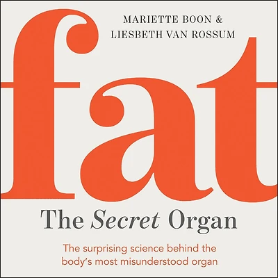 Fat: the Secret Organ: surprising science behind most misunderstood part of body