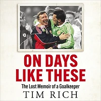 On Days Like These: The Lost Memoir of a Goalkeeper