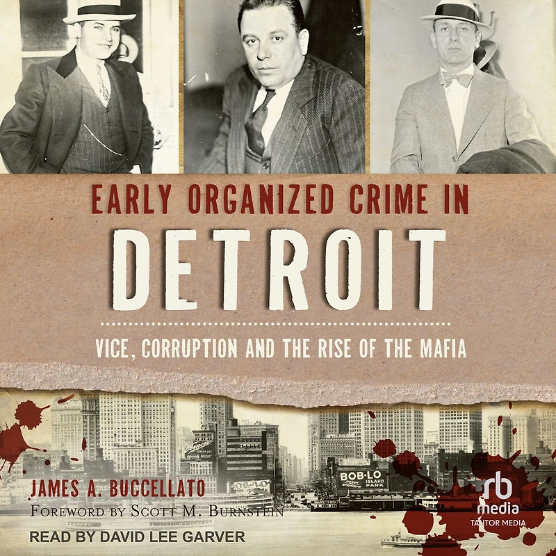 Early Organized Crime Detroit: Vice, Corruption and the Rise of Mafia