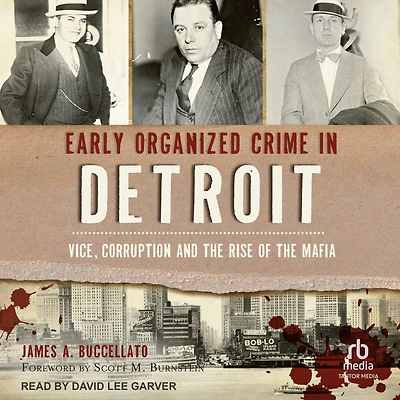 Early Organized Crime Detroit: Vice, Corruption and the Rise of Mafia