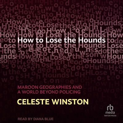 How to Lose the Hounds: Maroon Geographies and a World beyond Policing