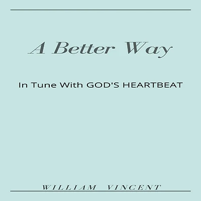 A Better Way: Tune With God's Heartbeat