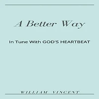 A Better Way: Tune With God's Heartbeat