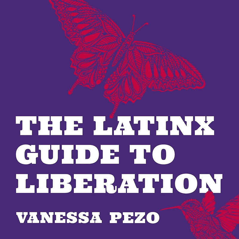 The Latinx Guide to Liberation: Healing from Historical, Generational, and Individual Trauma