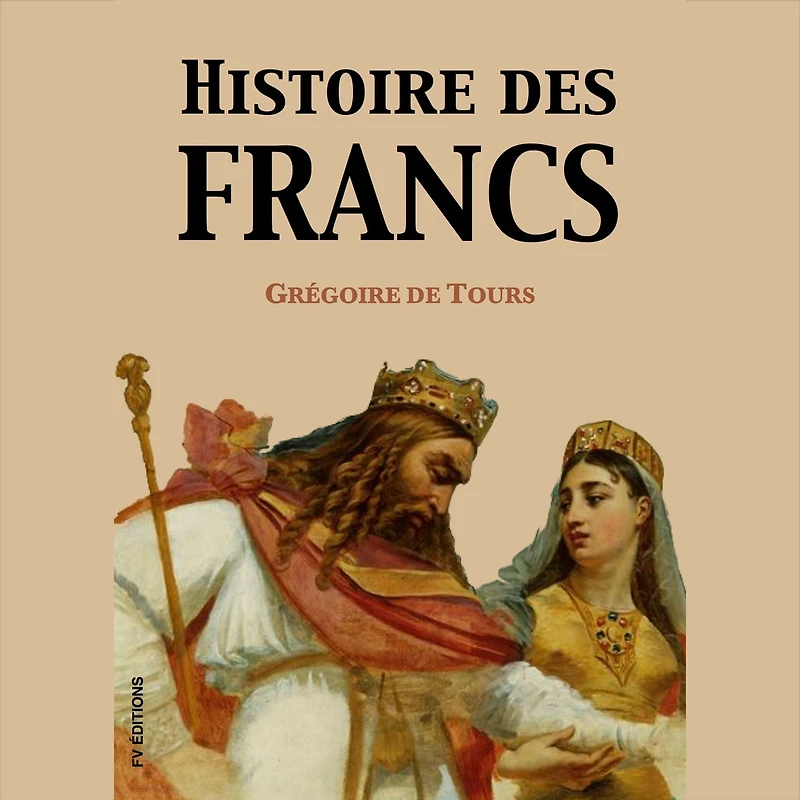 Histoire des Francs (Version intégrale)