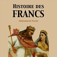 Histoire des Francs (Version intégrale)