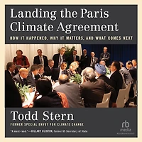 Landing the Paris Climate Agreement: How It Happened, Why Matters, and What Comes Next