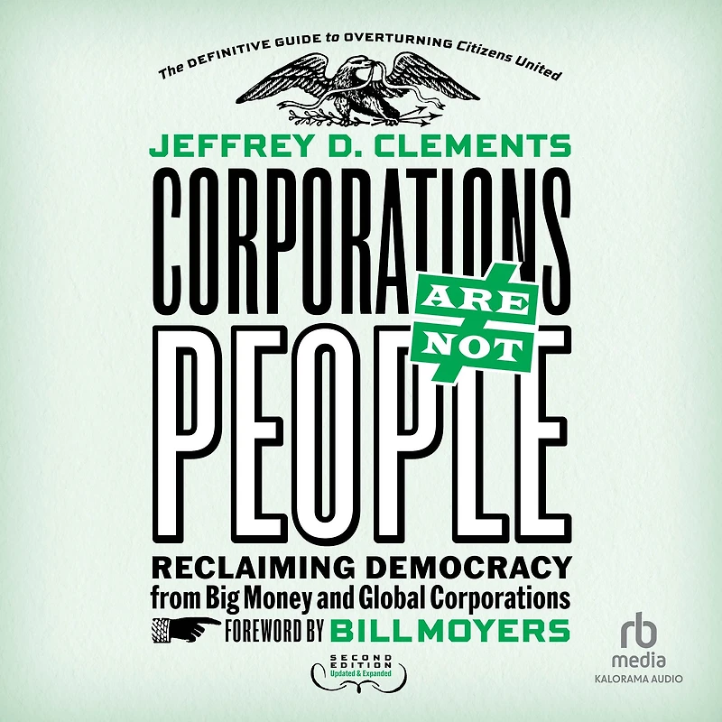Corporations Are Not People: Reclaiming Democracy from Big Money and Global