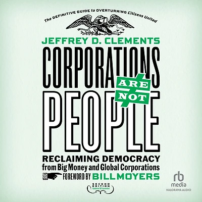 Corporations Are Not People: Reclaiming Democracy from Big Money and Global